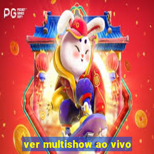 ver multishow ao vivo